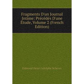 

Книга Fragments D'un Journal Intime: Précédés D'une Étude, Volume 2 (French Edition)