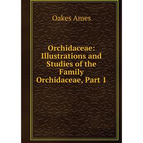 

Книга Orchidaceae: Illustrations and Studies of the Family Orchidaceae, Part 1