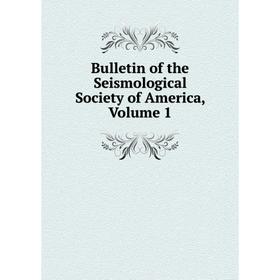 

Книга Bulletin of the Seismological Society of America, Volume 1
