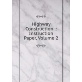 

Книга Highway Construction.: Instruction Paper, Volume 2