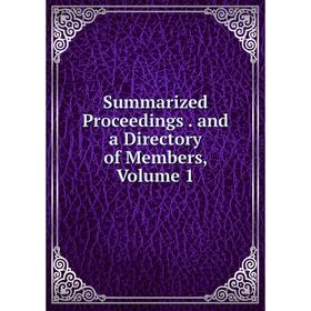 

Книга Summarized Proceedings. and a Directory of Members, Volume 1