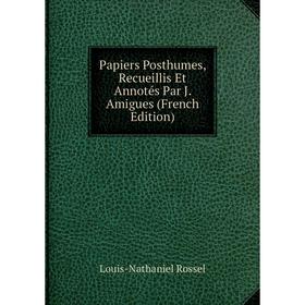

Книга Papiers Posthumes, Recueillis Et Annotés Par J Amigues