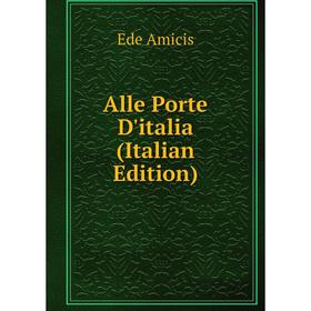 

Книга Alle Porte D'italia (Italian Edition)