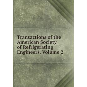 

Книга Transactions of the American Society of Refrigerating Engineers, Volume 2