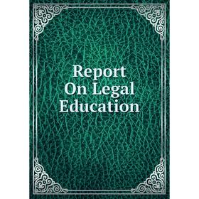 

Книга Report On Legal Education