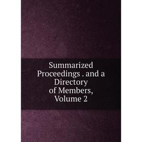 

Книга Summarized Proceedings. and a Directory of Members, Volume 2