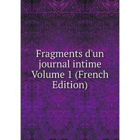 

Книга Fragments d'un journal intime Volume 1 (French Edition)