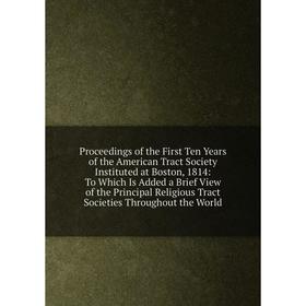 

Книга Proceedings of the First Ten Years of the American Tract Society Instituted at Boston, 1814: To Which Is Added a Brief View