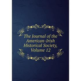 

Книга The Journal of the American-Irish Historical Society, Volume 12