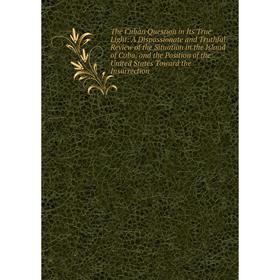 

Книга The Cuban Question in Its True Light