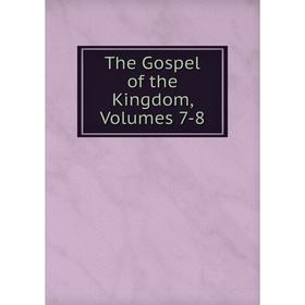

Книга The Gospel of the Kingdom, Volumes 7-8