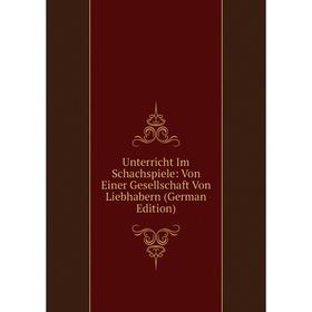 

Книга Unterricht Im Schachspiele: Von Einer Gesellschaft Von Liebhabern (German Edition)