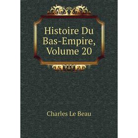

Книга Histoire Du Bas-Empire, Volume 20