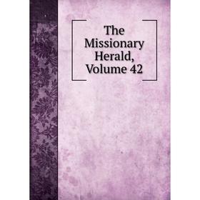 

Книга The Missionary Herald, Volume 42