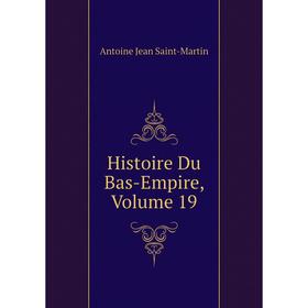 

Книга Histoire Du Bas-Empire, Volume 19
