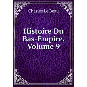 

Книга Histoire Du Bas-Empire, Volume 9