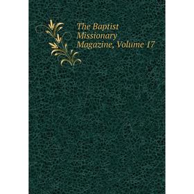 

Книга The Baptist Missionary Magazine, Volume 17