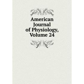 

Книга American Journal of Physiology, Volume 24