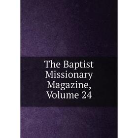 

Книга The Baptist Missionary Magazine, Volume 24