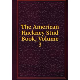 

Книга The American Hackney Stud Book, Volume 3