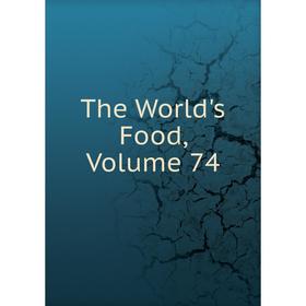 

Книга The World's Food, Volume 74