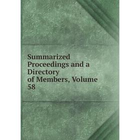 

Книга Summarized Proceedings and a Directory of Members, Volume 58