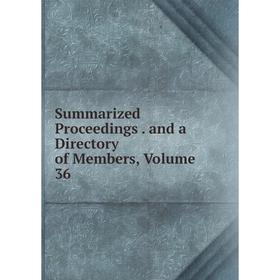 

Книга Summarized Proceedings. and a Directory of Members, Volume 36