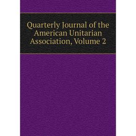 

Книга Quarterly Journal of the American Unitarian Association, Volume 2