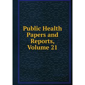 

Книга Public Health Papers and Reports, Volume 21