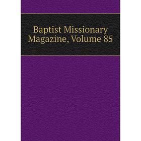 

Книга Baptist Missionary Magazine, Volume 85