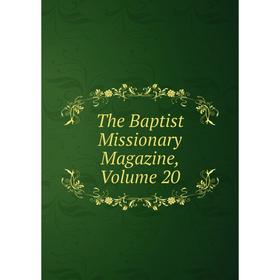 

Книга The Baptist Missionary Magazine, Volume 20