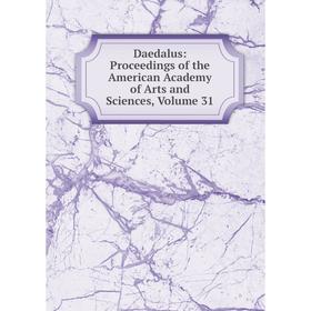 

Книга Daedalus: Proceedings of the American Academy of Arts and Sciences, Volume 31