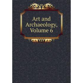 

Книга Art and Archaeology, Volume 6