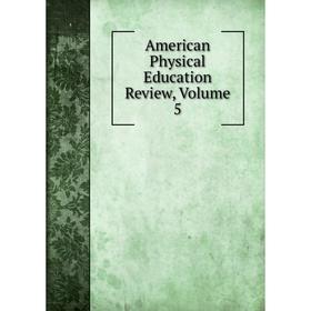

Книга American Physical Education Review, Volume 5