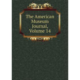 

Книга The American Museum Journal, Volume 14