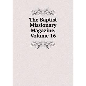 

Книга The Baptist Missionary Magazine, Volume 16