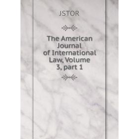 

Книга The American Journal of International Law, Volume 3, part 1