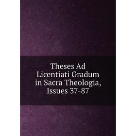 

Книга Theses Ad Licentiati Gradum in Sacra Theologia, Issues 37-87