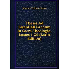 

Книга Theses Ad Licentiati Gradum in Sacra Theologia, Issues 1-36 (Latin Edition)