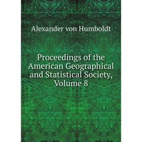 

Книга Proceedings of the American Geographical and Statistical Society, Volume 8