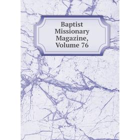

Книга Baptist Missionary Magazine, Volume 76