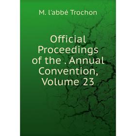 

Книга Official Proceedings of the Annual Convention, Volume 23