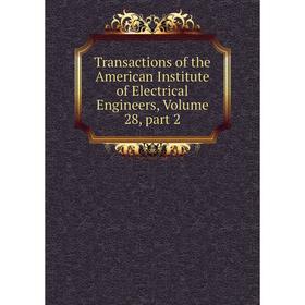 

Книга Transactions of the American Institute of Electrical Engineers, Volume 28, part 2