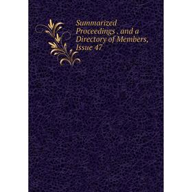 

Книга Summarized Proceedings. and a Directory of Members, Issue 47
