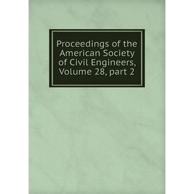 

Книга Proceedings of the American Society of Civil Engineers, Volume 28, part 2