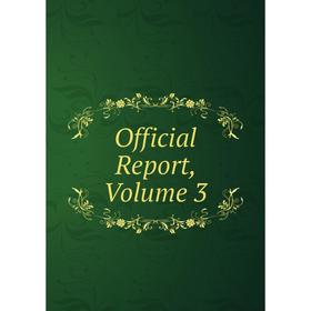 

Книга Official Report, Volume 3