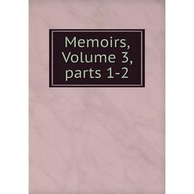 

Книга Memoirs, Volume 3, Parts 1-2