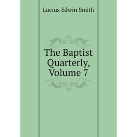 

Книга The Baptist Quarterly, Volume 7