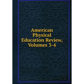 

Книга American Physical Education Review, Volumes 3-4