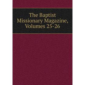 

Книга The Baptist Missionary Magazine, Volumes 25-26